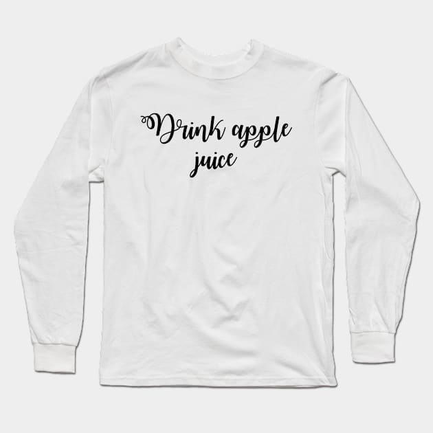 drink apple juice Long Sleeve T-Shirt by Ericokore